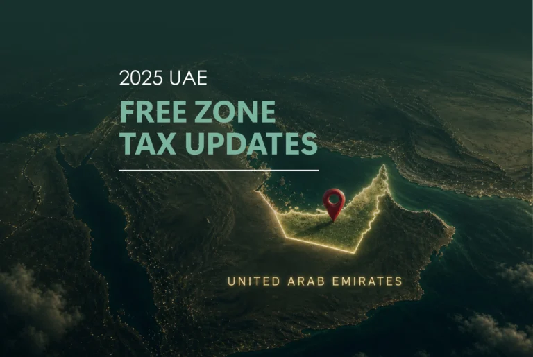 UAE Free Zone Tax Updates 2025: What Changed and Why It Matters for Your Business
